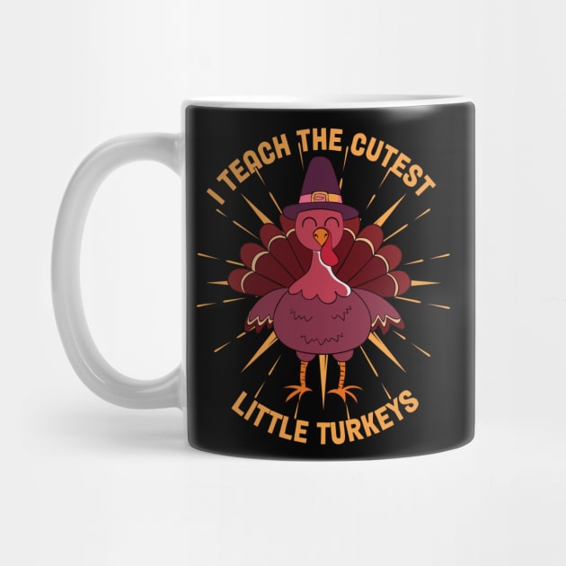 I Teach The Cutest Little Turkeys by MZeeDesigns